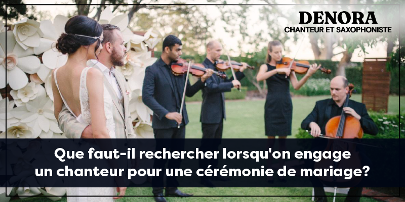 Que faut-il rechercher lorsqu'on engage un chanteur pour une cérémonie de mariage