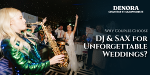 Why Couples Choose DJ & Sax for Unforgettable Weddings 