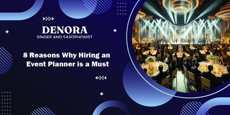 8 Reasons Why Hiring an Event Planner is a Must